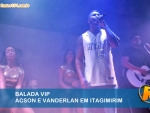 BALADA VIP: Acson e Vanderlan fizeram a festa em Itagimirim